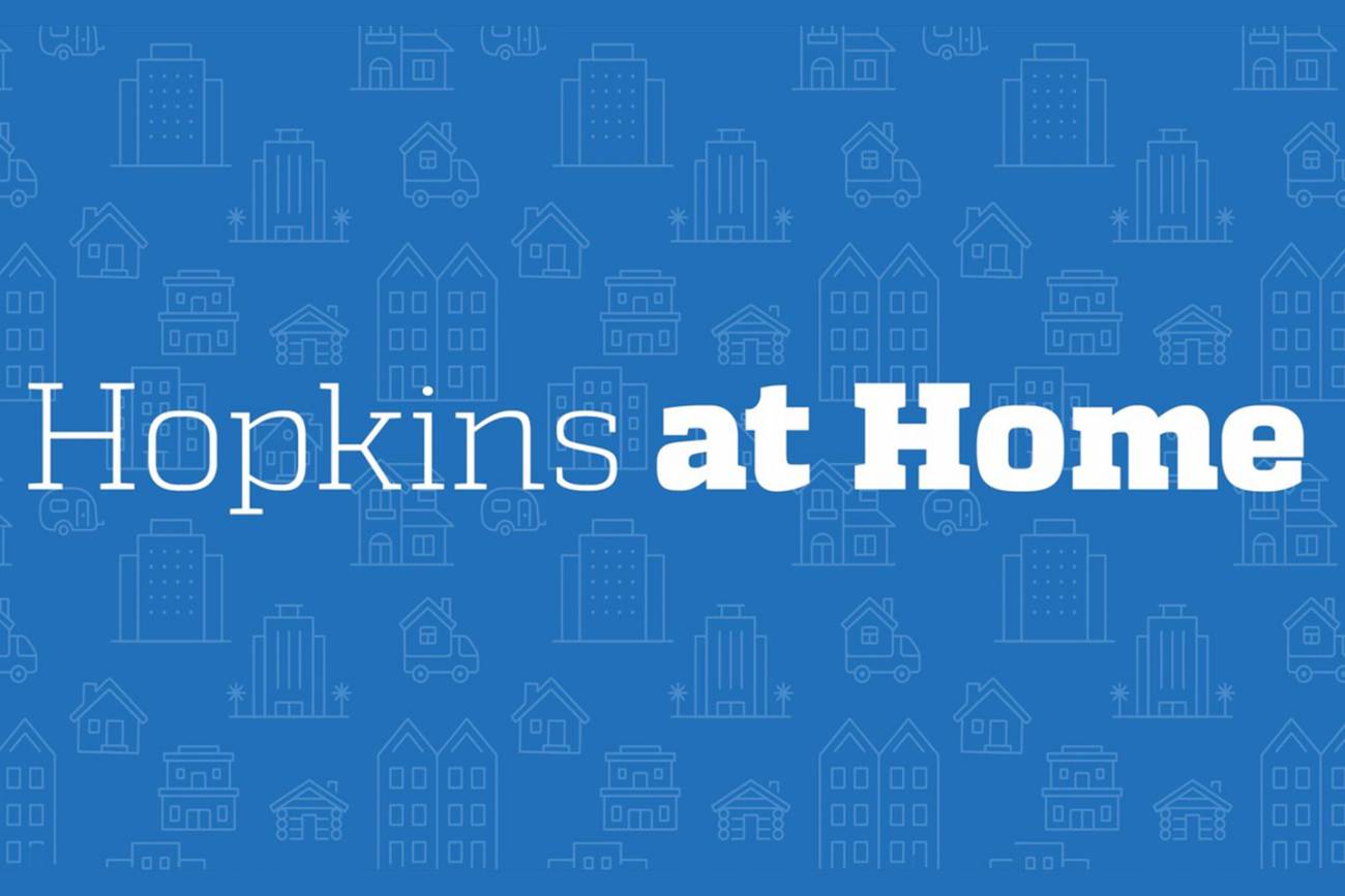 Hopkins at Home connects you to lectures, livestreams, and more—no